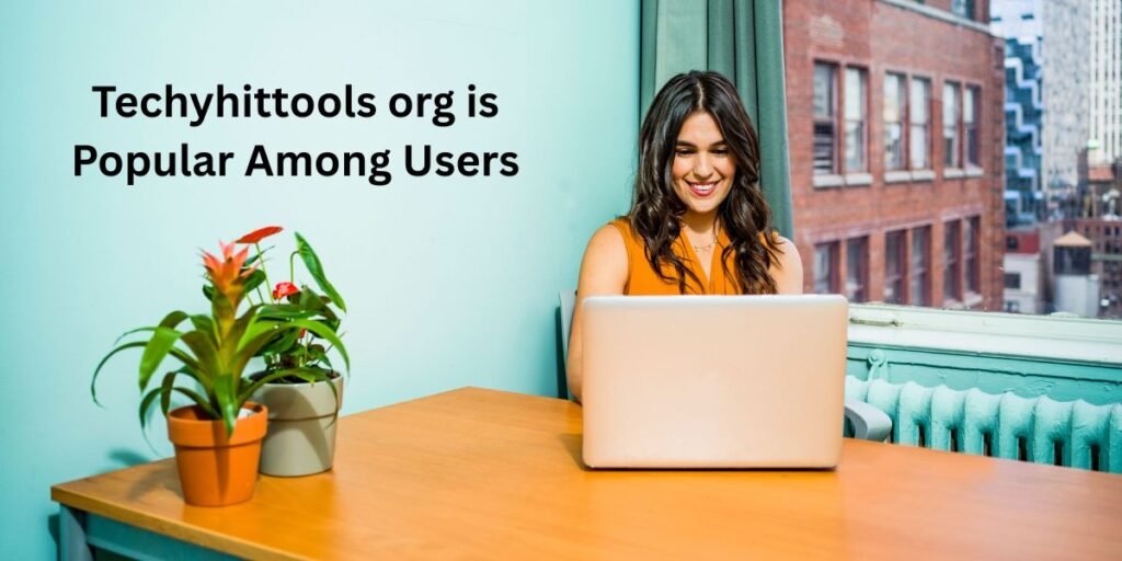 Why Techyhittools org is Popular Among Users